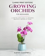 Growing Orchids for Beginners Large Print Edition From Seed to Bloom
