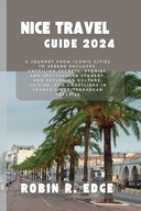 NICE TRAVEL GUIDE A Journey from Iconic Cities to Serene Enclaves S