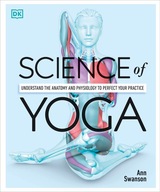 Science of Yoga: Understand the Anatomy and Physiology to Perfect Your Pra