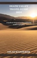 Death Valley Travel Guide A handbook designed for those embracing mo