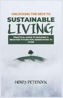 Unlocking the Keys to Sustainable Living Practical Guide to Building a Br