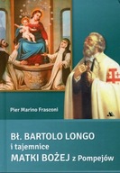 Bł Bartolo Longo i tajemnice Matki Bożej z