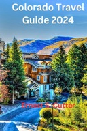 Colorado Travel Guide Discover the Beauty Adventure and History of