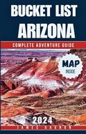BUCKET LIST ARIZONA Your Essential Guide Featuring Stunning Imagery Free