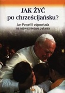 Jak żyć po chrześcijańsku Jan Paweł II