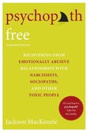Psychopath Free (Expanded Edition): Recovering from Emotionally Abusive Re