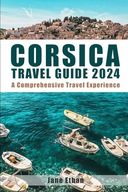 Corsica Travel Guide A Odyssey Through Timeless Landscapes Rich Cul