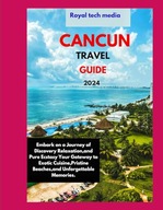 CANCUN TRAVEL GUIDE Embark on a Journey of Discovery Relaxation and