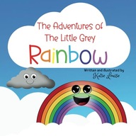 The Adventures of the Little, Grey Rainbow: A fun rhyming story for