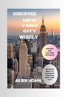 Discover New York City Wisely What to do What to eat and Where to stay i