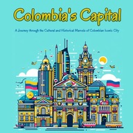 Colombia s capital A Comprehensive Guide to Bogota A Journey through th