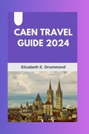 CAEN TRAVEL GUIDE Your Ultimate Adventure Passport to the Discovery