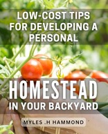 Low Cost Tips for Developing a Personal Homestead in Your Backyard Transf
