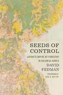 Seeds of Control: Japan's Empire of Forestry in Colonial Korea (Weyerhaeus