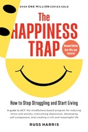 The Happiness Trap (Second Edition): How to Stop Struggling and Start Livi