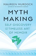Mythmaking: Self Discovery and the Timeless Art of Memoir