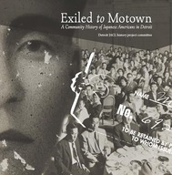 Exiled to Motown: A Community History of Japanese Americans in Detroit