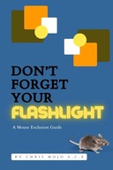 Don't Forget Your Flashlight: The Mouse Exclusion Manual