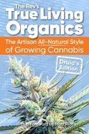 True Living Organics: The Artisan All Natural Style of Growing Cannabis: D