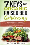 Keys for Organic Raised Bed Gardening A BEGINNER S GUIDEBOOK To Cultiva