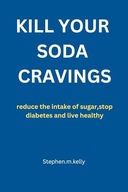 KILL YOUR SODA CRAVINGS reduce the intake of sugar stop diabetes and live
