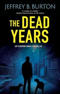 The Dead Years (A Chicago K 9 Thriller, 1) Burton, Jeffrey B.