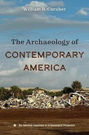 The Archaeology of Contemporary America (The American Experience in Archae