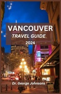 VANCOUVER TRAVEL GUIDE Exploring Culture Nature and Surprises in t