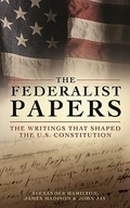 The Federalist Papers The Writings that Shaped the U S Constitution