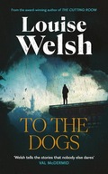 To the Dogs Welsh, Louise