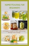 Homesteading for Beginners A Prepper s Guide to Self Sufficiency through