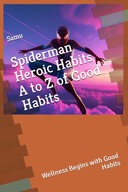 Spiderman, Heroic Habits A to Z of Good Habits": Wellness Begins with