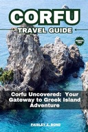Corfu Travel Guide Corfu Uncovered Your Gateway to Greek Island Adv
