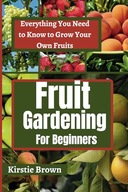 Fruit gardening for beginners Everything You Need to Know to Grow Your O