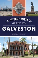 A History Lover s Guide to Galveston