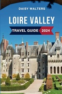 Loire Valley Travel Guide Discover the Must See Attractions Where t