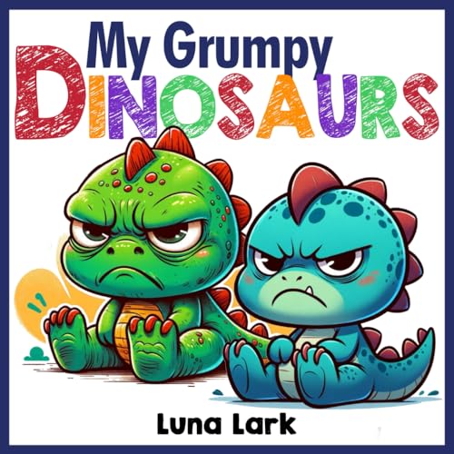 My Grumpy Dinosaurs: Children's Book About Emotions and Feelings, Kids Ages